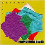 Beyond Blue - Primordial Blues