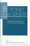 Beyond Borders: Remaking Cultural Identities in the New East and Central Europe - Kurti, Laszlo, and Langman, Juliet, Ph.D.