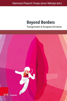 Beyond Borders: Transgressions in European Literatures - Adamowicz-Pospiech, Agnieszka (Editor), and Dampc-Jarosz, Renata (Editor), and Rabsztyn, Andrzej (Editor)