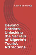 Beyond Borders: Unlocking the Secrets of Nigeria's Tourist Attractions