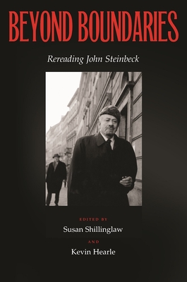 Beyond Boundaries: Rereading John Steinbeck - Shillinglaw, Susan (Editor), and Cederstrom, Lorelei (Contributions by), and Hearle, Kevin (Editor)