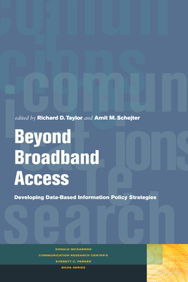 Beyond Broadband Access: Developing Data-Based Information Policy Strategies - Taylor, Richard D, and Schejter, Amit M