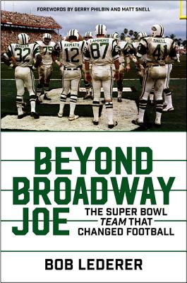 Beyond Broadway Joe: The Super Bowl Team That Changed Football - Lederer, Bob