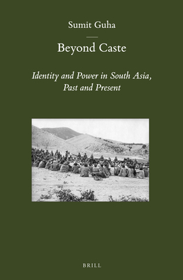 Beyond Caste: Identity and Power in South Asia, Past and Present - Guha, Sumit