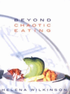 Beyond Chaotic Eating - Wilkinson, Helena