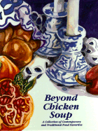 Beyond Chicken Soup: A Collection of Contemporary and Traditional Food Favorites