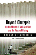 Beyond Chutzpah: On the Misuse of Anti-Semitism and the Abuse of History - Finkelstein, Norman, Dr.