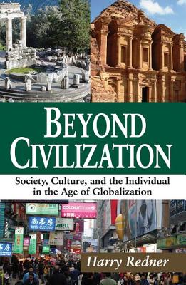 Beyond Civilization: Society, Culture, and the Individual in the Age of Globalization - Redner, Harry (Editor)