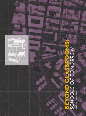 Beyond Classrooms: Schools of Tomorrow - Steinberg, Ethan, and Gandhi, Farzana