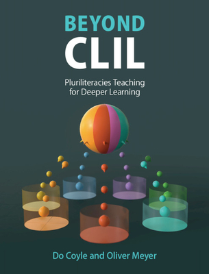 Beyond CLIL: Pluriliteracies Teaching for Deeper Learning - Coyle, Do, and Meyer, Oliver