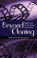 Beyond Cloning: Religion and the Remaking of Humanity