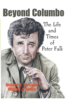 Beyond Columbo: The Life and Times of Peter Falk - Birnes, William J, and Lertzman, Richard A