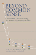 Beyond Common Sense: Child Welfare, Child Well-Being, and the Evidence for Policy Reform