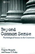 Beyond Common Sense: Psychological Science in the Courtroom - Borgida, Eugene (Editor), and Fiske, Susan T (Editor)