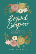Beyond Compare: Moving Past the Habit That Holds You Back