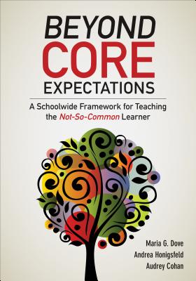 Beyond Core Expectations: A Schoolwide Framework for Serving the Not-So-Common Learner - Dove, Maria G G, and Honigsfeld, Andrea, and Cohan, Audrey F F