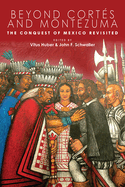 Beyond Corts and Montezuma: The Conquest of Mexico Revisited