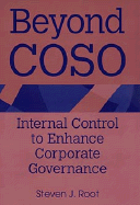 Beyond Coso: Internal Control to Enhance Corporate Governance - Root, Steven J