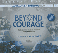 Beyond Courage: The Untold Story of Jewish Resistance During the Holocaust