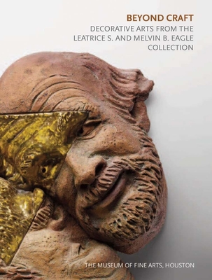 Beyond Craft: Decorative Arts from the Leatrice S. and Melvin B. Eagle Collection - Strauss, Cindi, and Koplos, Janet (Contributions by), and Silbert, Susie J (Contributions by)