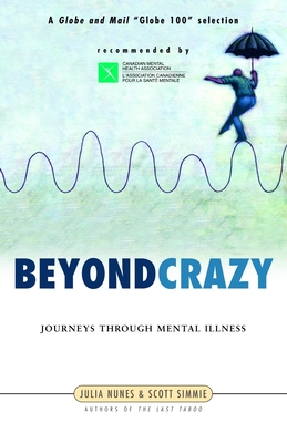 Beyond Crazy: Journeys Through Mental Illness - Nunes, Julia, and Simmie, Scott