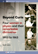 Beyond Curie: Four Women in Physics and Their Remarkable Discoveries, 1903 to 1963