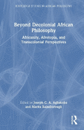 Beyond Decolonial African Philosophy: Africanity, Afrotopia, and Transcolonial Perspectives