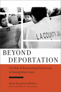 Beyond Deportation: The Role of Prosecutorial Discretion in Immigration Cases