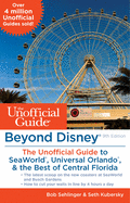 Beyond Disney: The Unofficial Guide to Seaworld, Universal Orlando, & the Best of Central Florida