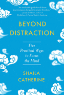 Beyond Distraction: Five Practical Ways to Focus the Mind