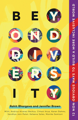 Beyond Diversity: 12 Non-Obvious Ways to Build a More Inclusive World - Bhargava, Rohit, and Brown, Jennifer