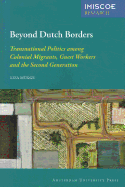 Beyond Dutch Borders: Transnational Politics among Colonial Migrants, Guest Workers and the Second Generation