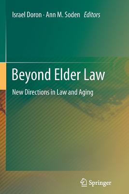Beyond Elder Law: New Directions in Law and Aging - Doron, Israel (Editor), and Soden, Ann M (Editor)