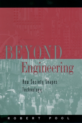 Beyond Engineering: How Society Shapes Technology - Pool, Robert, Ph.D.
