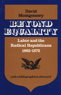 Beyond Equality: Labor and the Radical Republicans, 1862-1872
