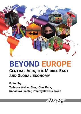 Beyond Europe: Central Asia, the Middle East and Global Economy - Osiewicz, Przemyslaw (Editor), and Fiedler, Radoslaw (Editor), and Park, Sang-Chul (Editor)