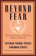 Beyond Fear: Twelve Spiritual Keys to Racial Healing