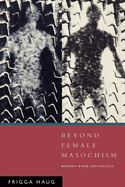 Beyond Female Masochism: Memory-Work and Politics