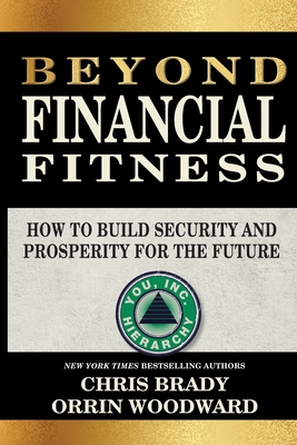 Beyond Financial Fitness: How to Build Security and Prosperity for the Future - Brady, Chris, and Woodward, Orrin