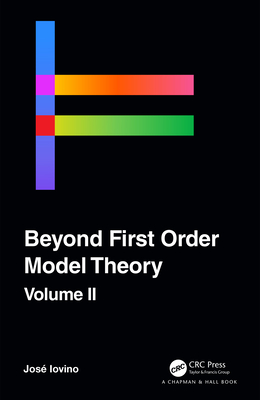 Beyond First Order Model Theory, Volume II - Iovino, Jose (Editor)