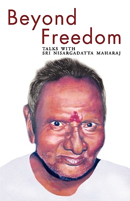 Beyond Freedom - Talks with Sri Nisargadatta Maharaj - Jory, Maria (Editor)