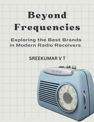 Beyond Frequencies: Exploring the Best Brands in Modern Radio Receivers - Sreekumar, V T