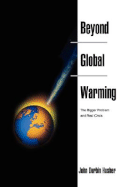 Beyond Global Warming: The Bigger Problem and Real Crisis