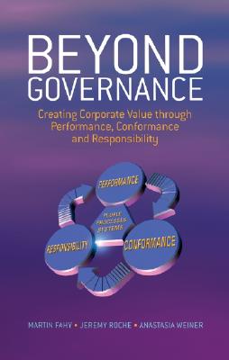 Beyond Governance: Creating Corporate Value through Performance, Conformance and Responsibility - Fahy, Martin, and Weiner, Anastasia, and Roche, Jeremy