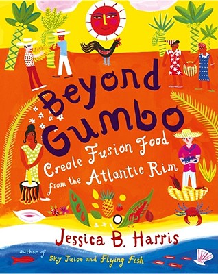 Beyond Gumbo: Creole Fusion Food from the Atlantic Rim - Harris, Jessica