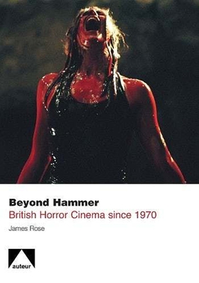 Beyond Hammer: British Horror Cinema Since 1971 - Rose, James, Professor, M.S