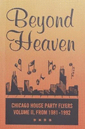 BEYOND HEAVEN: CHICAGO HOUSE PARTY FLYERS - VOLUME II, FROM 1981-1992