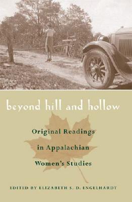 Beyond Hill and Hollow: Original Readings in Appalachian Women's Studies - Engelhardt, Elizabeth S D (Editor)