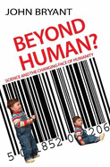 Beyond Human?: Science and the Changing Face of Humanity