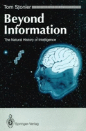 Beyond Information: The Natural History of Intelligence - Stonier, Tom